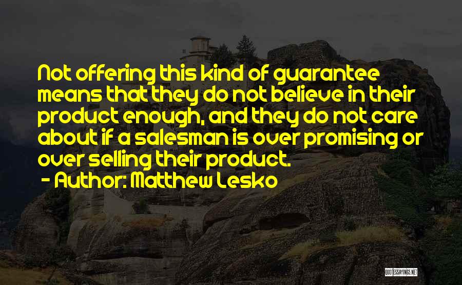 Matthew Lesko Quotes: Not Offering This Kind Of Guarantee Means That They Do Not Believe In Their Product Enough, And They Do Not