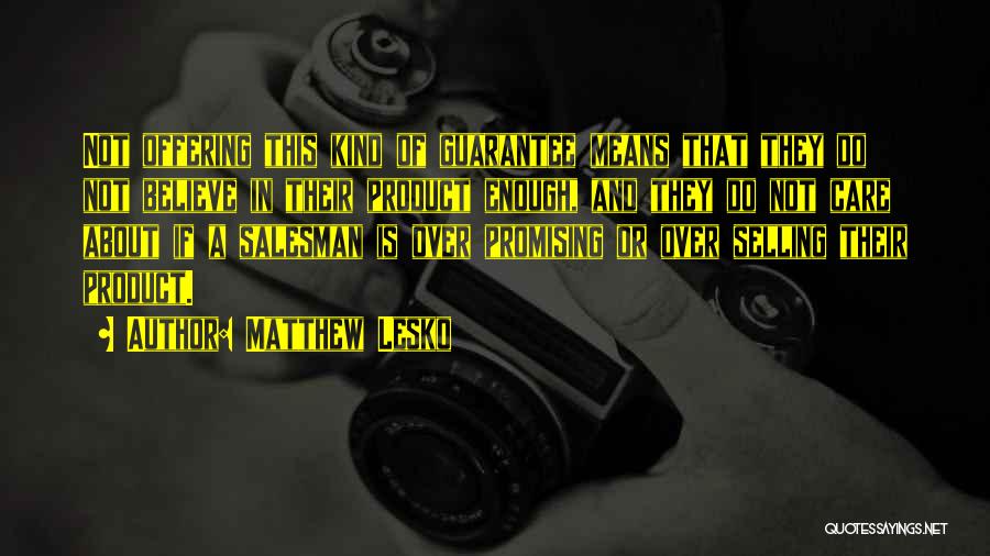 Matthew Lesko Quotes: Not Offering This Kind Of Guarantee Means That They Do Not Believe In Their Product Enough, And They Do Not