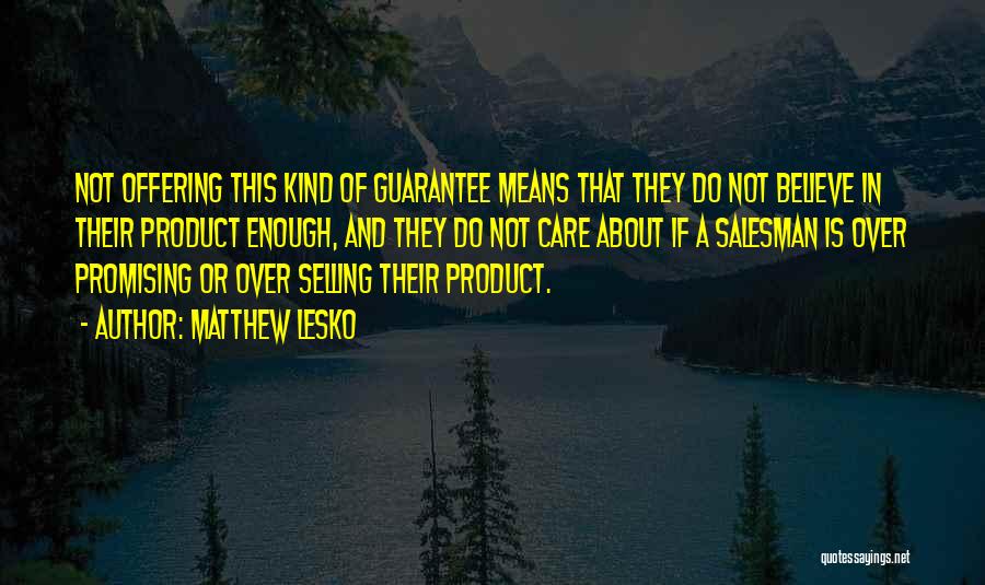 Matthew Lesko Quotes: Not Offering This Kind Of Guarantee Means That They Do Not Believe In Their Product Enough, And They Do Not