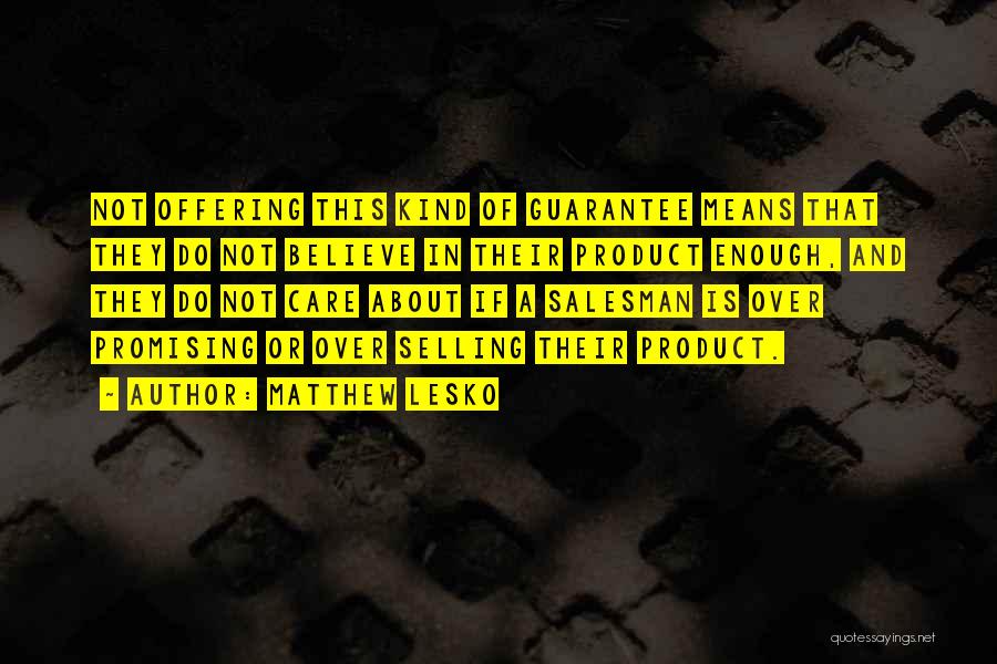 Matthew Lesko Quotes: Not Offering This Kind Of Guarantee Means That They Do Not Believe In Their Product Enough, And They Do Not