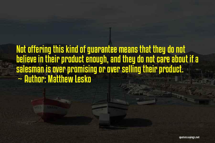 Matthew Lesko Quotes: Not Offering This Kind Of Guarantee Means That They Do Not Believe In Their Product Enough, And They Do Not