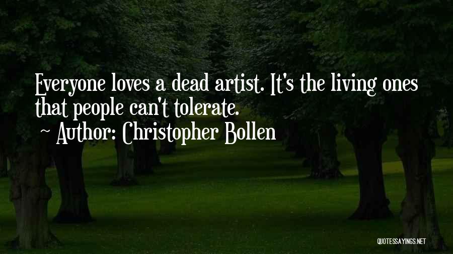 Christopher Bollen Quotes: Everyone Loves A Dead Artist. It's The Living Ones That People Can't Tolerate.