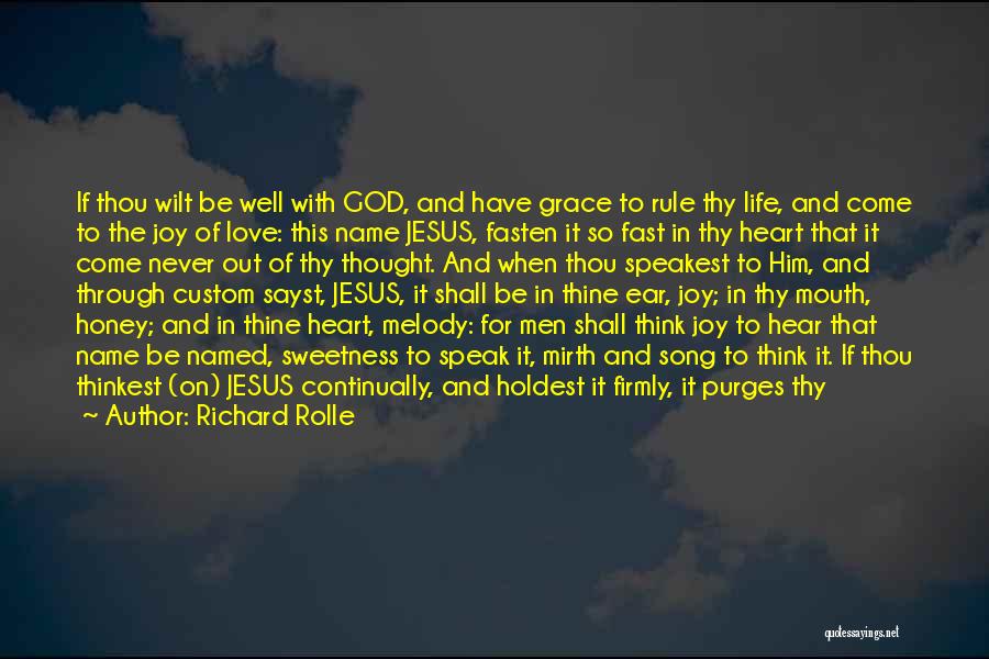 Richard Rolle Quotes: If Thou Wilt Be Well With God, And Have Grace To Rule Thy Life, And Come To The Joy Of