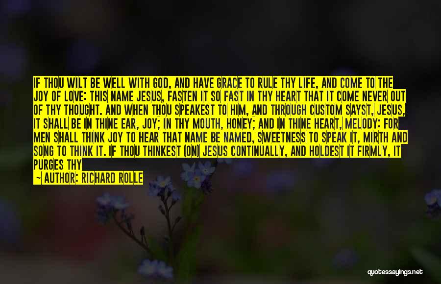 Richard Rolle Quotes: If Thou Wilt Be Well With God, And Have Grace To Rule Thy Life, And Come To The Joy Of