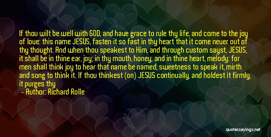 Richard Rolle Quotes: If Thou Wilt Be Well With God, And Have Grace To Rule Thy Life, And Come To The Joy Of