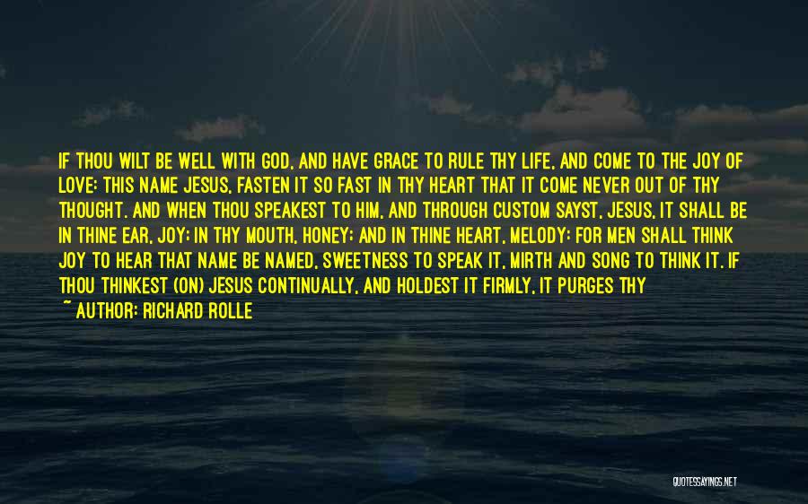 Richard Rolle Quotes: If Thou Wilt Be Well With God, And Have Grace To Rule Thy Life, And Come To The Joy Of