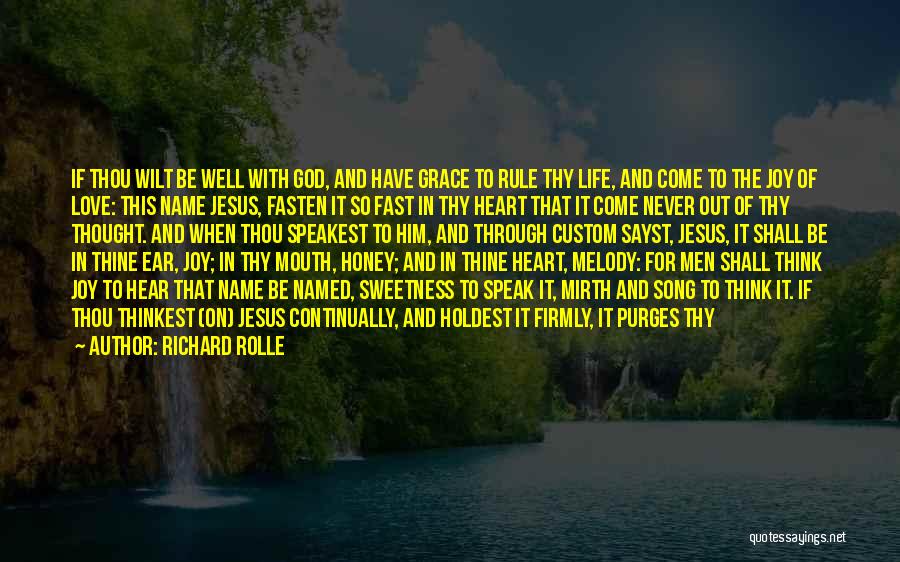 Richard Rolle Quotes: If Thou Wilt Be Well With God, And Have Grace To Rule Thy Life, And Come To The Joy Of