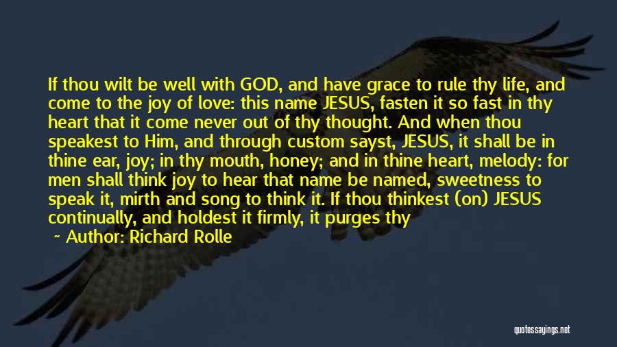 Richard Rolle Quotes: If Thou Wilt Be Well With God, And Have Grace To Rule Thy Life, And Come To The Joy Of