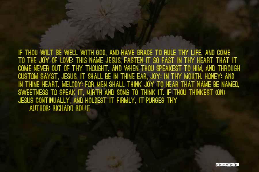 Richard Rolle Quotes: If Thou Wilt Be Well With God, And Have Grace To Rule Thy Life, And Come To The Joy Of