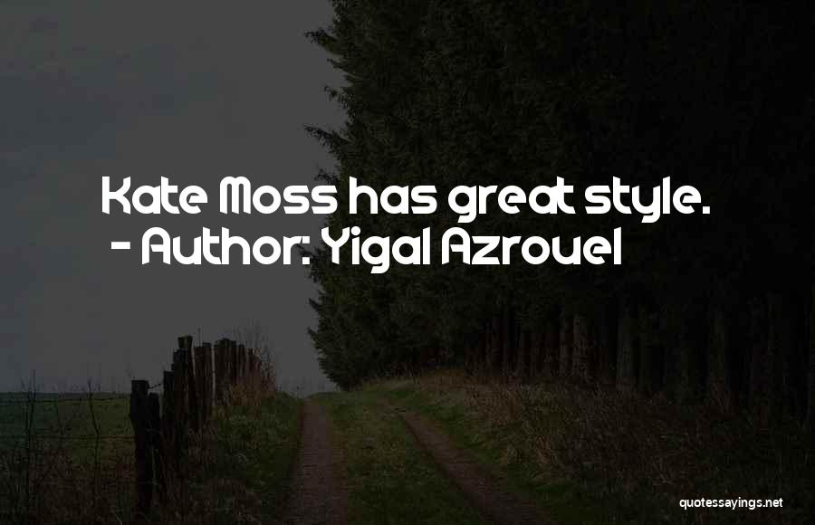 Yigal Azrouel Quotes: Kate Moss Has Great Style.