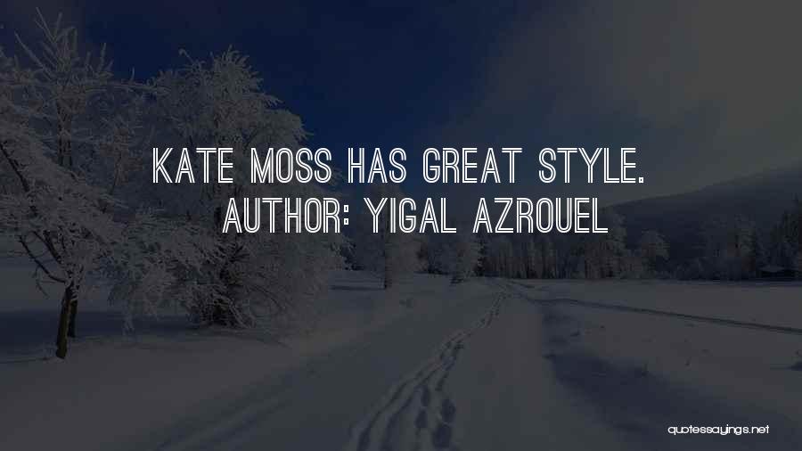 Yigal Azrouel Quotes: Kate Moss Has Great Style.
