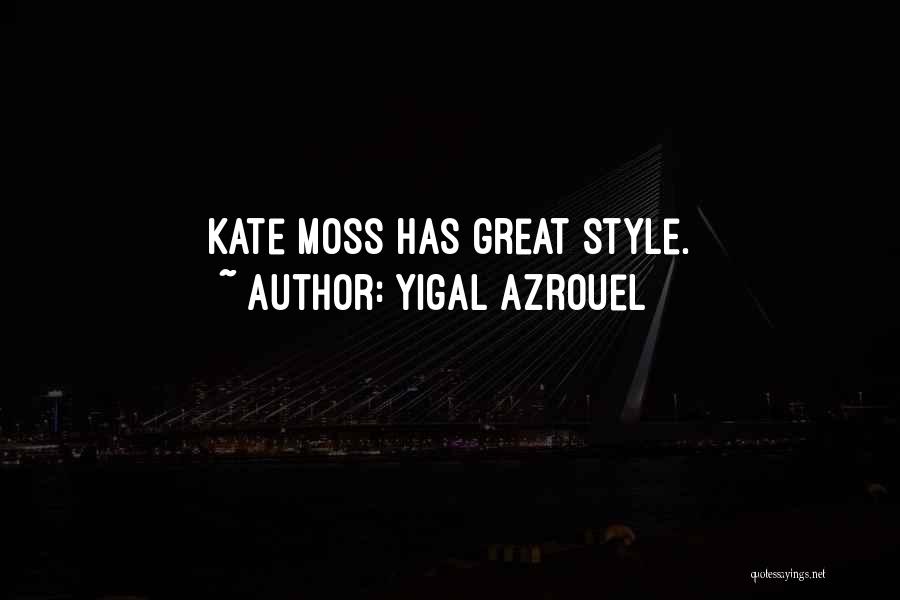 Yigal Azrouel Quotes: Kate Moss Has Great Style.