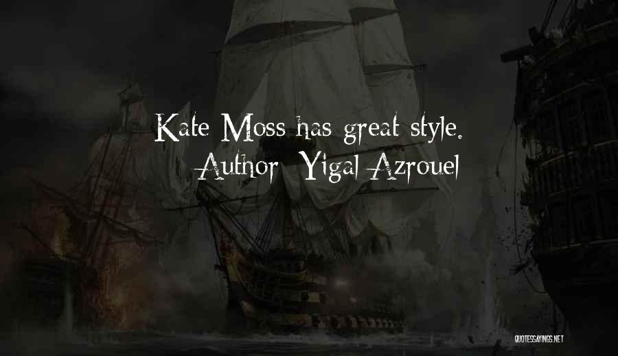 Yigal Azrouel Quotes: Kate Moss Has Great Style.