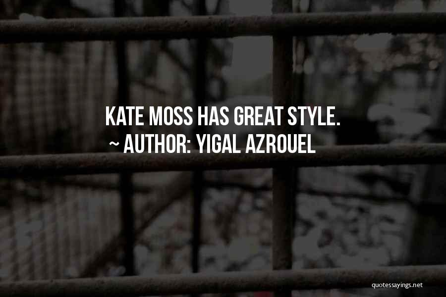 Yigal Azrouel Quotes: Kate Moss Has Great Style.