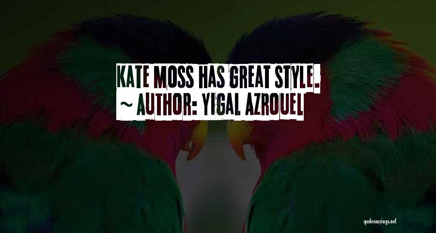 Yigal Azrouel Quotes: Kate Moss Has Great Style.