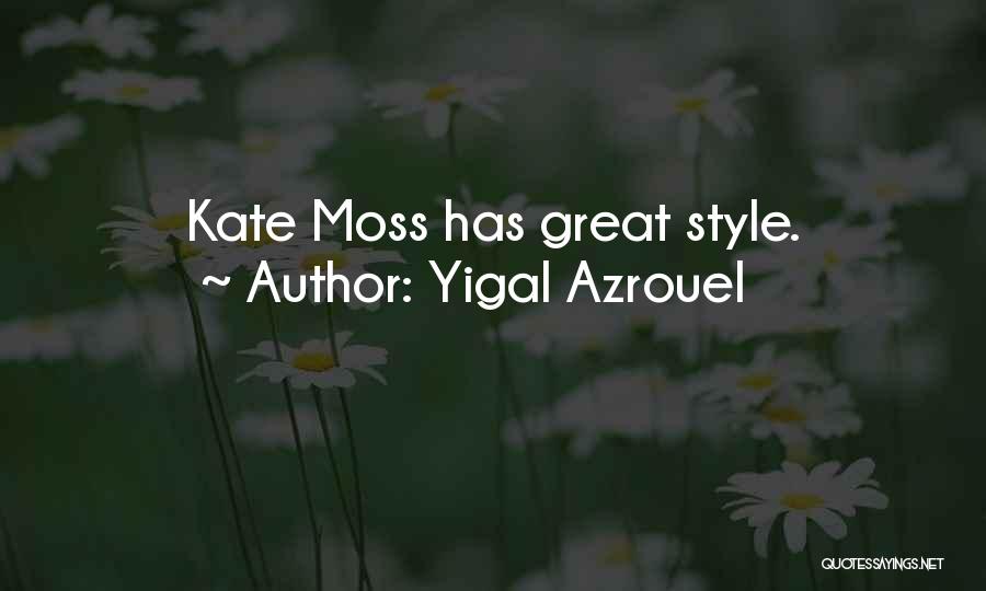 Yigal Azrouel Quotes: Kate Moss Has Great Style.