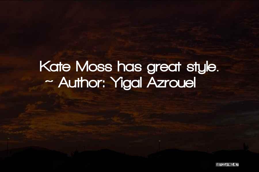 Yigal Azrouel Quotes: Kate Moss Has Great Style.