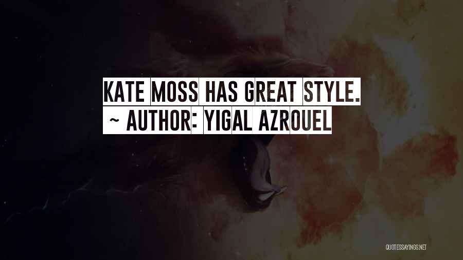 Yigal Azrouel Quotes: Kate Moss Has Great Style.