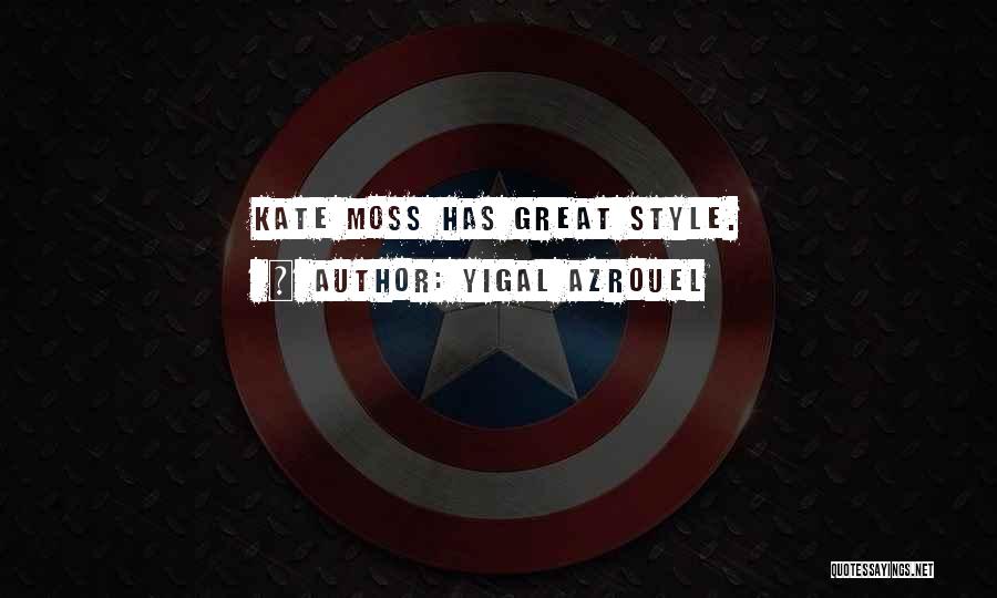 Yigal Azrouel Quotes: Kate Moss Has Great Style.