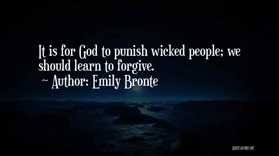 Emily Bronte Quotes: It Is For God To Punish Wicked People; We Should Learn To Forgive.