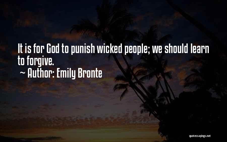 Emily Bronte Quotes: It Is For God To Punish Wicked People; We Should Learn To Forgive.