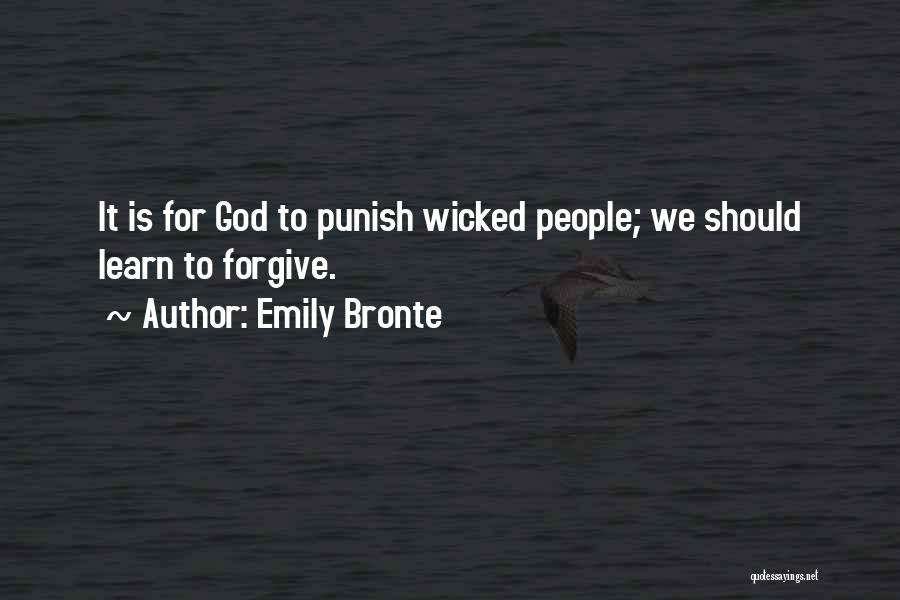 Emily Bronte Quotes: It Is For God To Punish Wicked People; We Should Learn To Forgive.