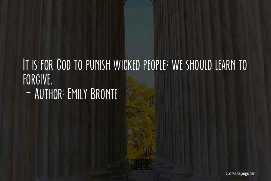 Emily Bronte Quotes: It Is For God To Punish Wicked People; We Should Learn To Forgive.