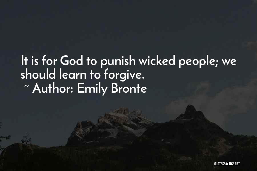 Emily Bronte Quotes: It Is For God To Punish Wicked People; We Should Learn To Forgive.