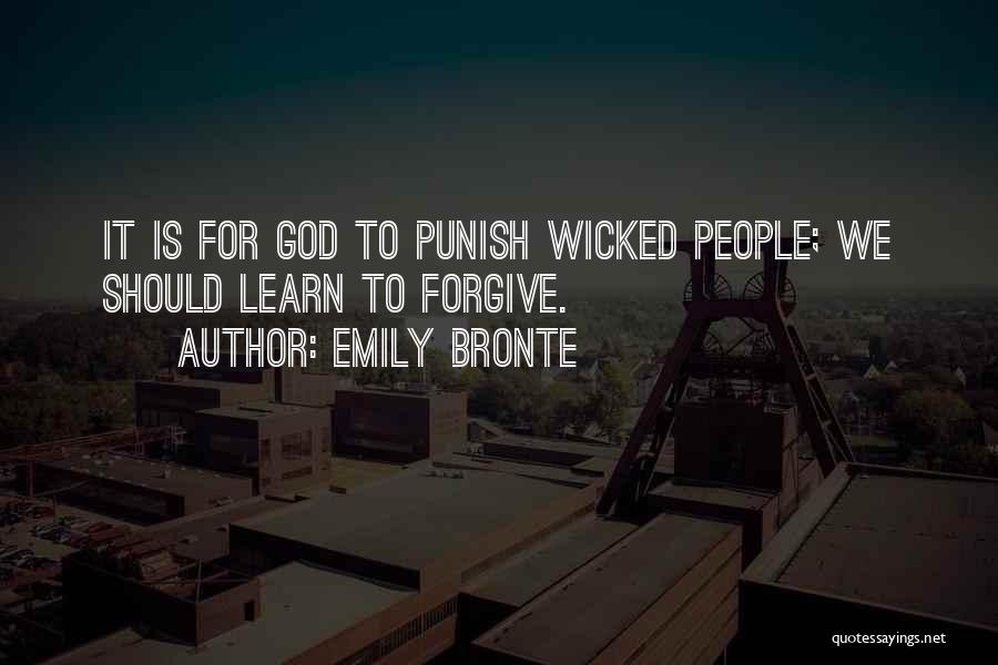 Emily Bronte Quotes: It Is For God To Punish Wicked People; We Should Learn To Forgive.