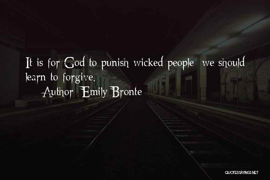 Emily Bronte Quotes: It Is For God To Punish Wicked People; We Should Learn To Forgive.