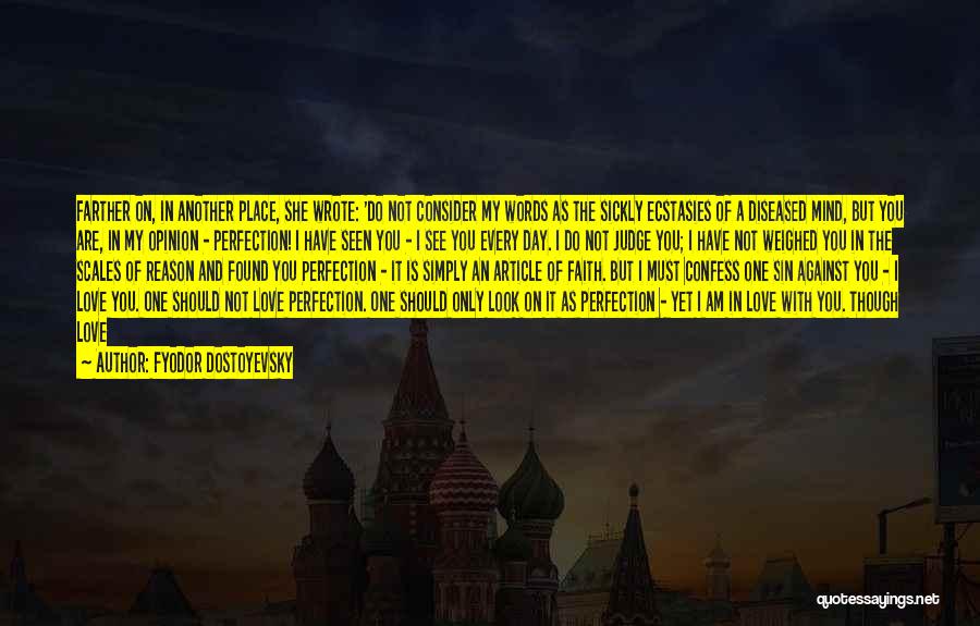 Fyodor Dostoyevsky Quotes: Farther On, In Another Place, She Wrote: 'do Not Consider My Words As The Sickly Ecstasies Of A Diseased Mind,