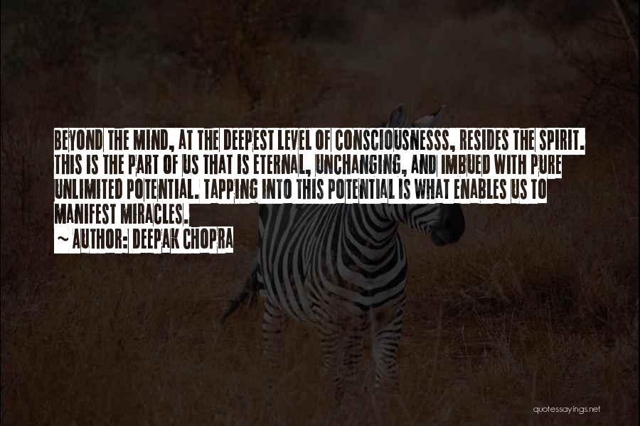 Deepak Chopra Quotes: Beyond The Mind, At The Deepest Level Of Consciousnesss, Resides The Spirit. This Is The Part Of Us That Is