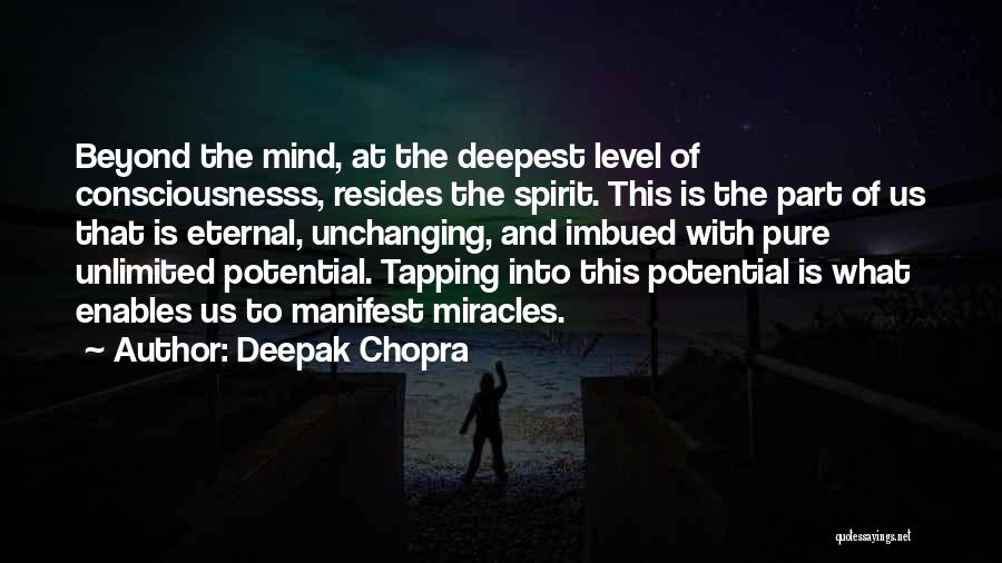 Deepak Chopra Quotes: Beyond The Mind, At The Deepest Level Of Consciousnesss, Resides The Spirit. This Is The Part Of Us That Is