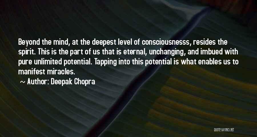 Deepak Chopra Quotes: Beyond The Mind, At The Deepest Level Of Consciousnesss, Resides The Spirit. This Is The Part Of Us That Is