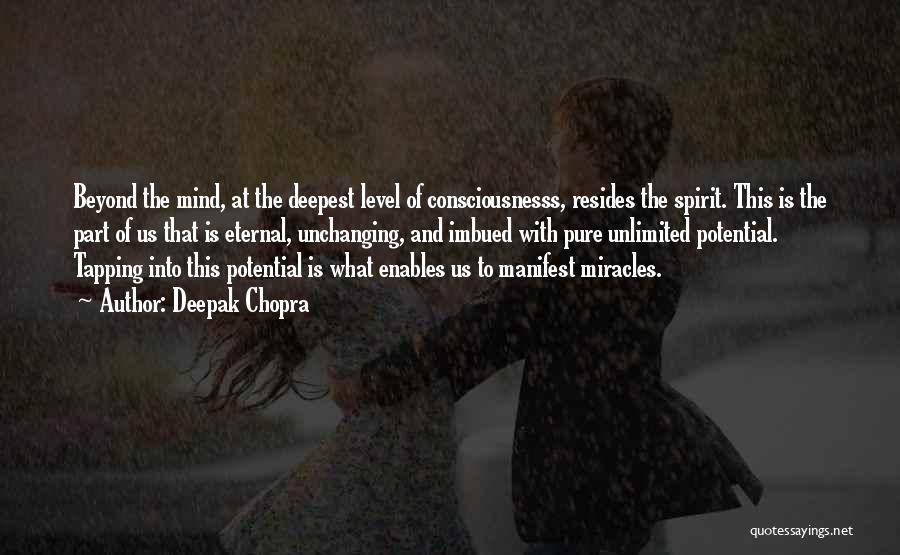 Deepak Chopra Quotes: Beyond The Mind, At The Deepest Level Of Consciousnesss, Resides The Spirit. This Is The Part Of Us That Is