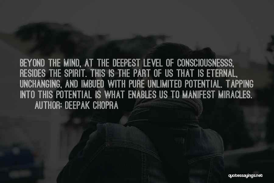 Deepak Chopra Quotes: Beyond The Mind, At The Deepest Level Of Consciousnesss, Resides The Spirit. This Is The Part Of Us That Is