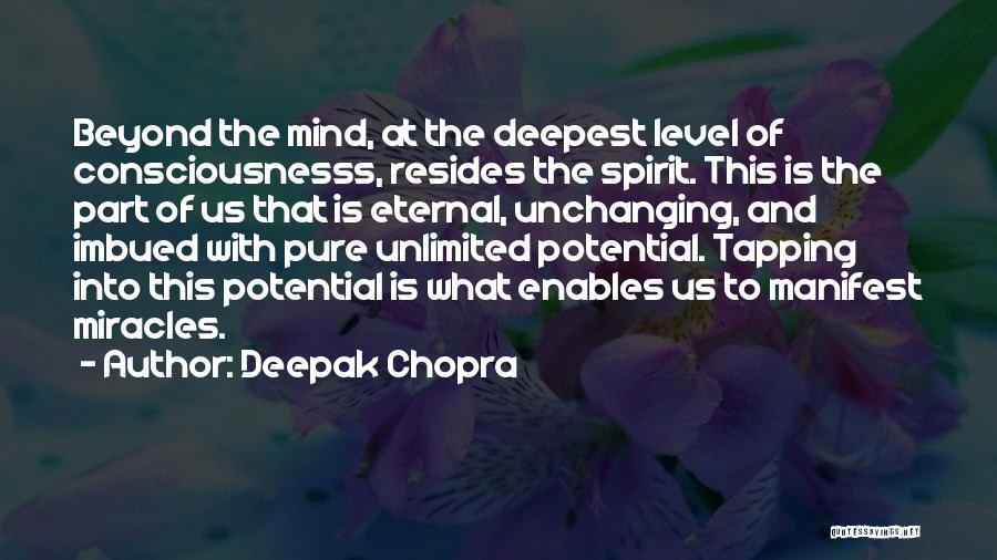 Deepak Chopra Quotes: Beyond The Mind, At The Deepest Level Of Consciousnesss, Resides The Spirit. This Is The Part Of Us That Is