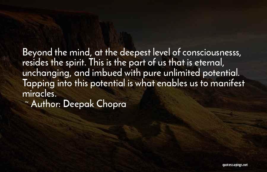 Deepak Chopra Quotes: Beyond The Mind, At The Deepest Level Of Consciousnesss, Resides The Spirit. This Is The Part Of Us That Is