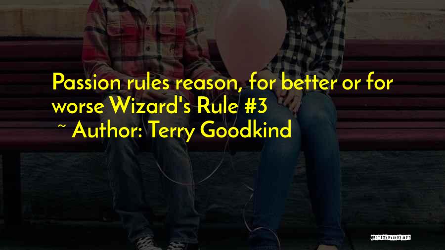 Terry Goodkind Quotes: Passion Rules Reason, For Better Or For Worse Wizard's Rule #3