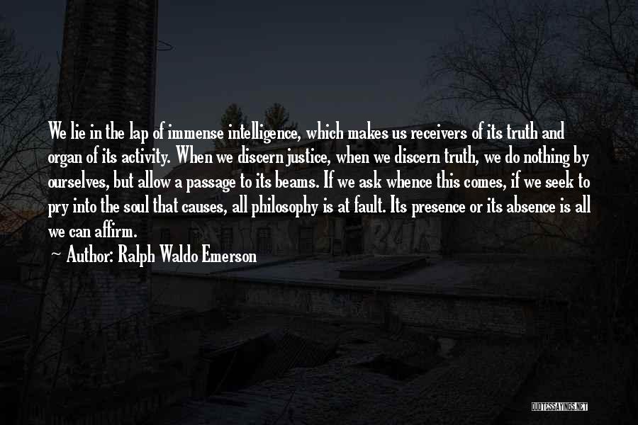 Ralph Waldo Emerson Quotes: We Lie In The Lap Of Immense Intelligence, Which Makes Us Receivers Of Its Truth And Organ Of Its Activity.