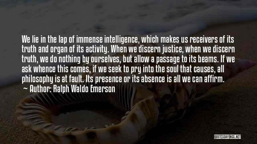 Ralph Waldo Emerson Quotes: We Lie In The Lap Of Immense Intelligence, Which Makes Us Receivers Of Its Truth And Organ Of Its Activity.