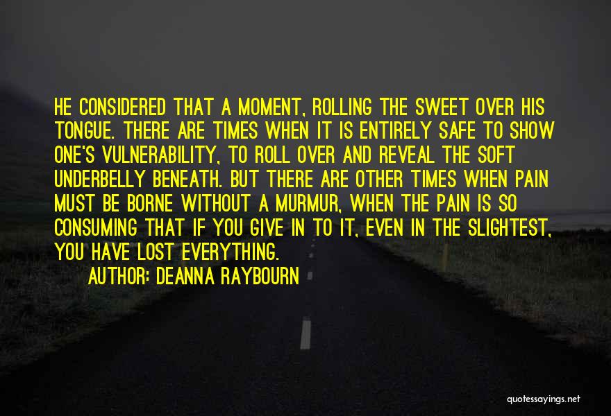 Deanna Raybourn Quotes: He Considered That A Moment, Rolling The Sweet Over His Tongue. There Are Times When It Is Entirely Safe To