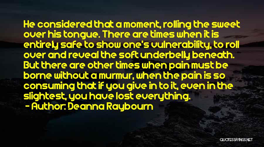 Deanna Raybourn Quotes: He Considered That A Moment, Rolling The Sweet Over His Tongue. There Are Times When It Is Entirely Safe To