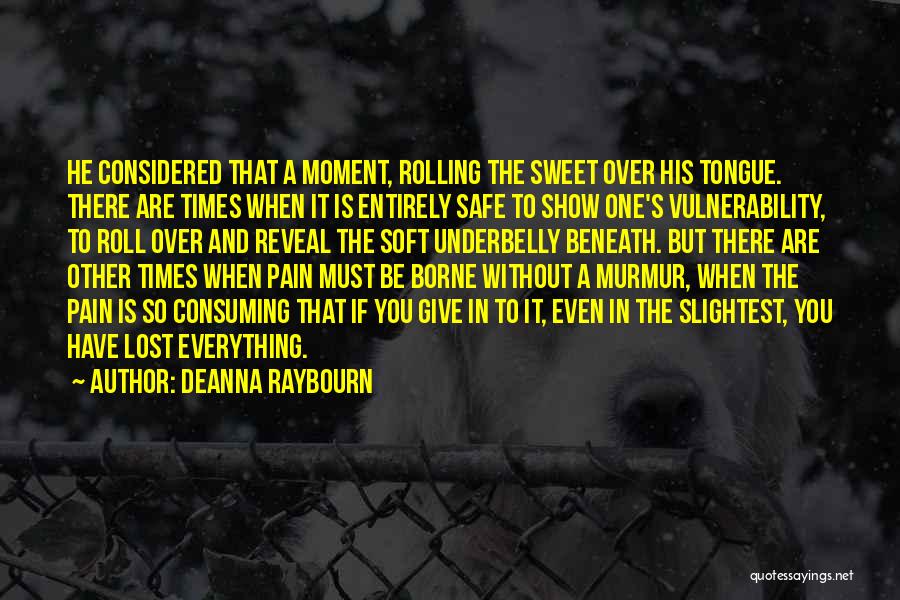 Deanna Raybourn Quotes: He Considered That A Moment, Rolling The Sweet Over His Tongue. There Are Times When It Is Entirely Safe To