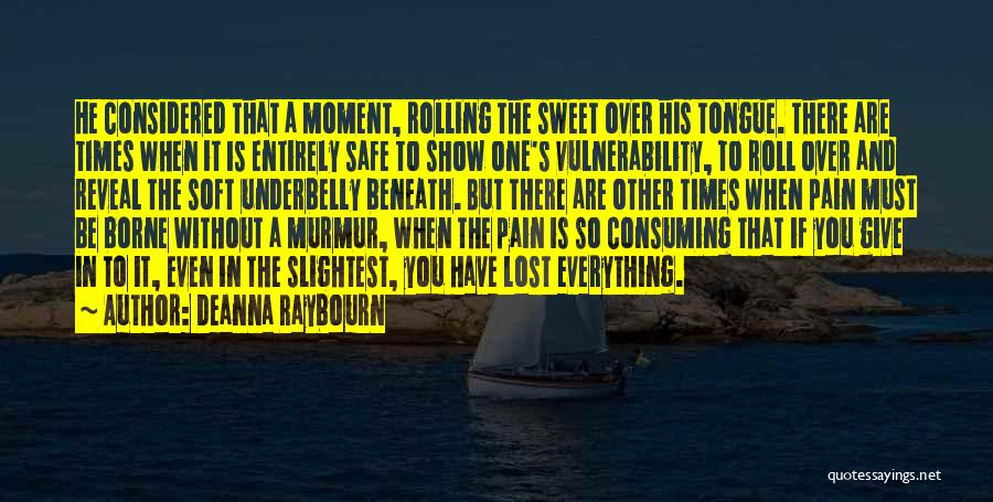 Deanna Raybourn Quotes: He Considered That A Moment, Rolling The Sweet Over His Tongue. There Are Times When It Is Entirely Safe To