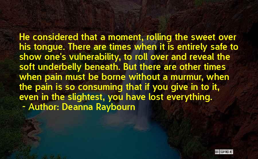 Deanna Raybourn Quotes: He Considered That A Moment, Rolling The Sweet Over His Tongue. There Are Times When It Is Entirely Safe To