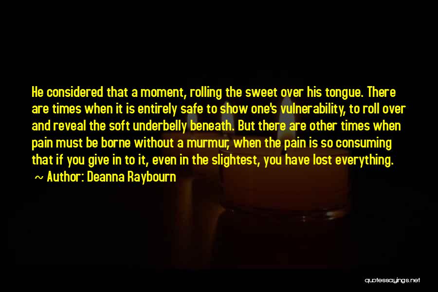 Deanna Raybourn Quotes: He Considered That A Moment, Rolling The Sweet Over His Tongue. There Are Times When It Is Entirely Safe To