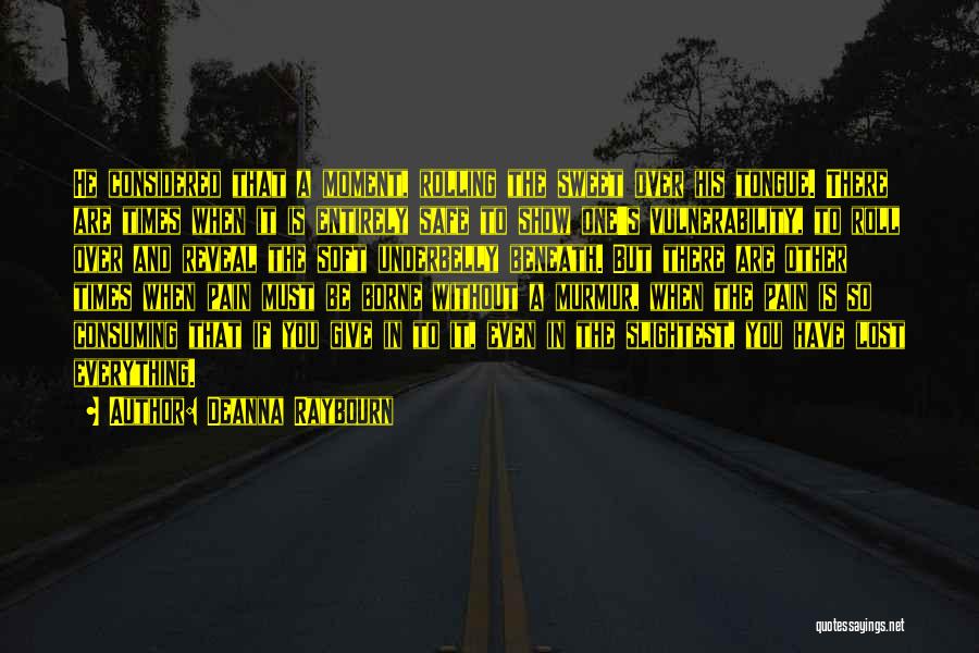 Deanna Raybourn Quotes: He Considered That A Moment, Rolling The Sweet Over His Tongue. There Are Times When It Is Entirely Safe To