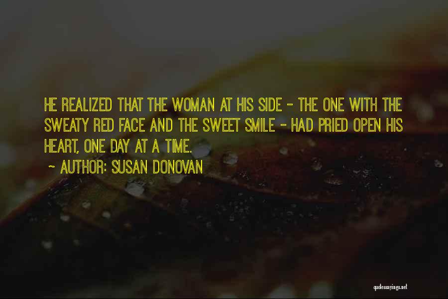 Susan Donovan Quotes: He Realized That The Woman At His Side - The One With The Sweaty Red Face And The Sweet Smile