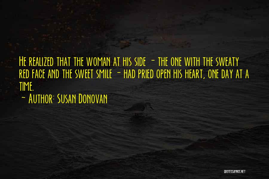 Susan Donovan Quotes: He Realized That The Woman At His Side - The One With The Sweaty Red Face And The Sweet Smile